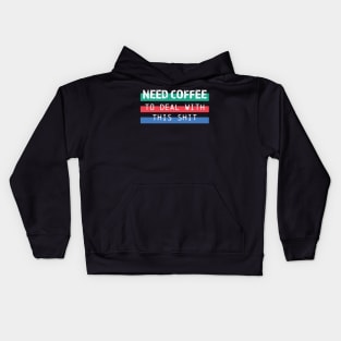 Need coffee to deal with this shit Kids Hoodie